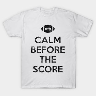 Calm Before The Score - Football V2 T-Shirt